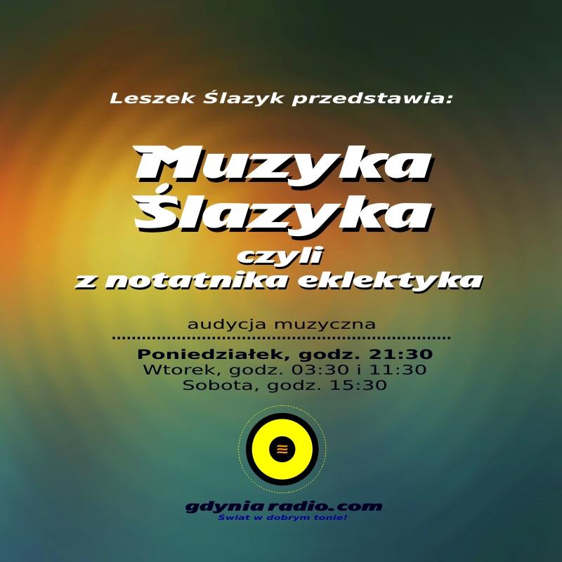 Gdynia Radio - Muzyka Slazyka czyli - 2018 -2- Leszek Slazyk a