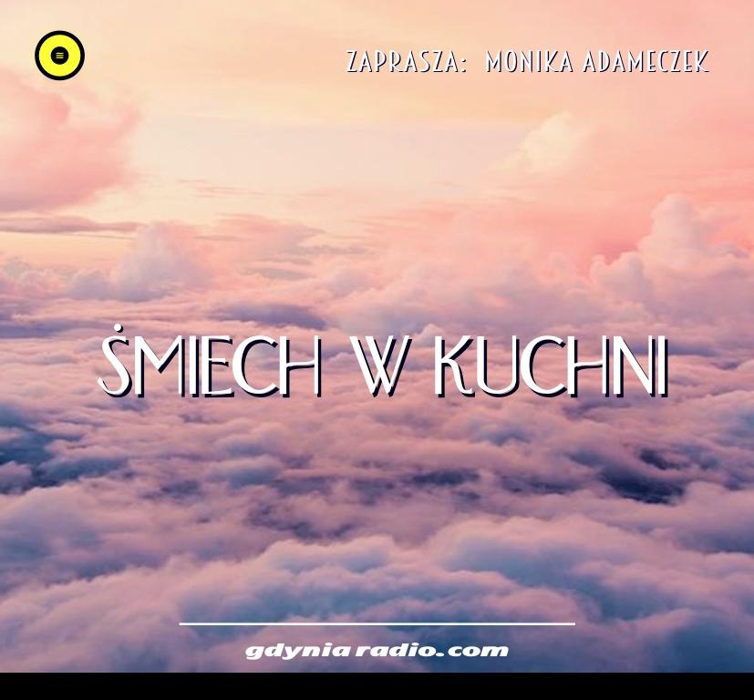 Gdynia Radio -2020- Smiech w Kuchni - Monika Adameczek