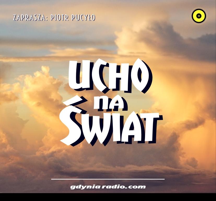 Gdynia Radio -2020- Ucho Na Swiat - Piotr Pucylo