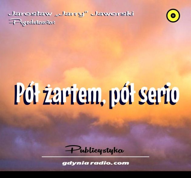 Gdynia Radio -2021- Pol zartem pol serio 5 - Jaroslaw Jarry Jaworski