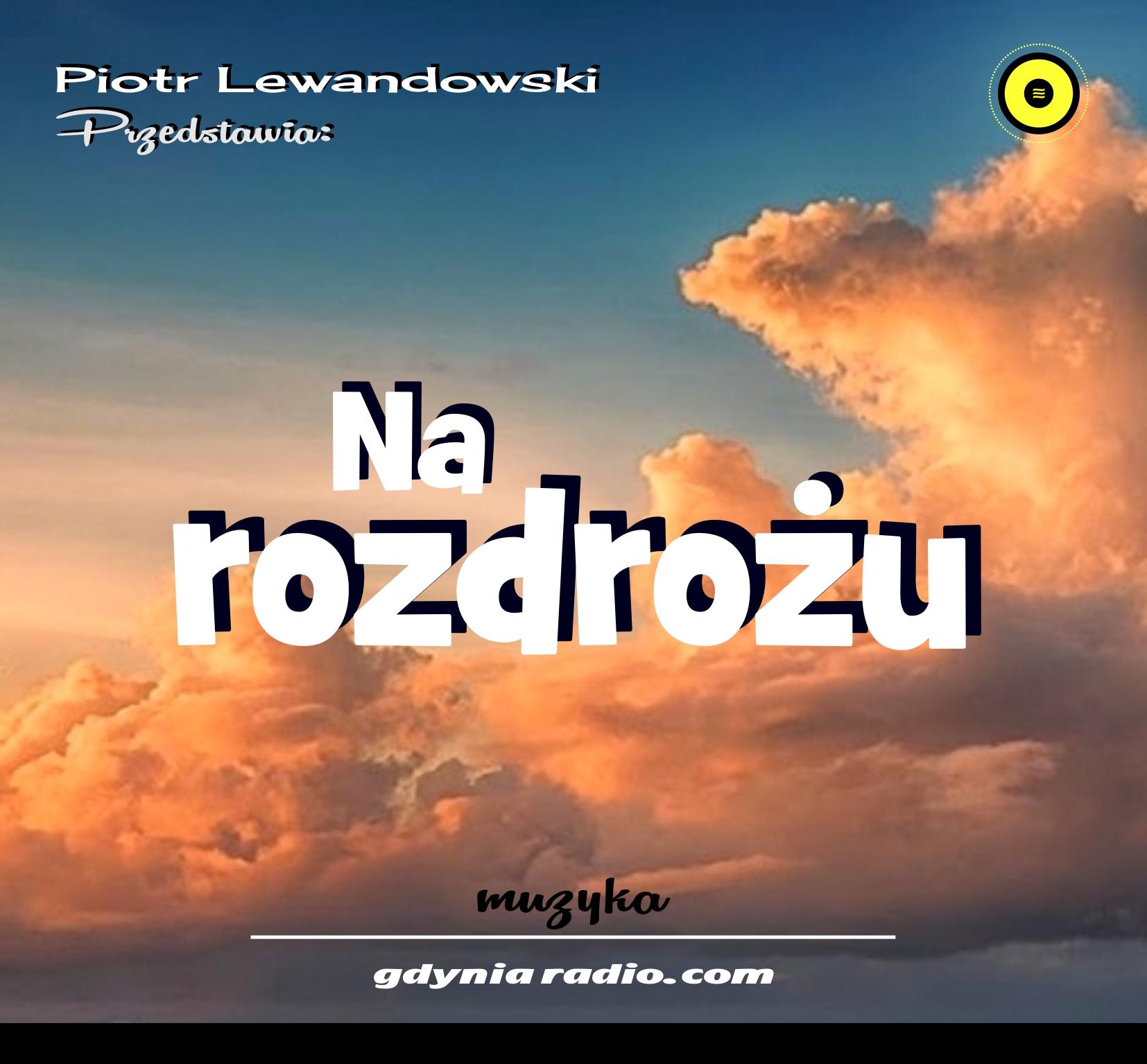 Gdynia Radio -2021m- Na rozdrozu - Piotr Lewandowski