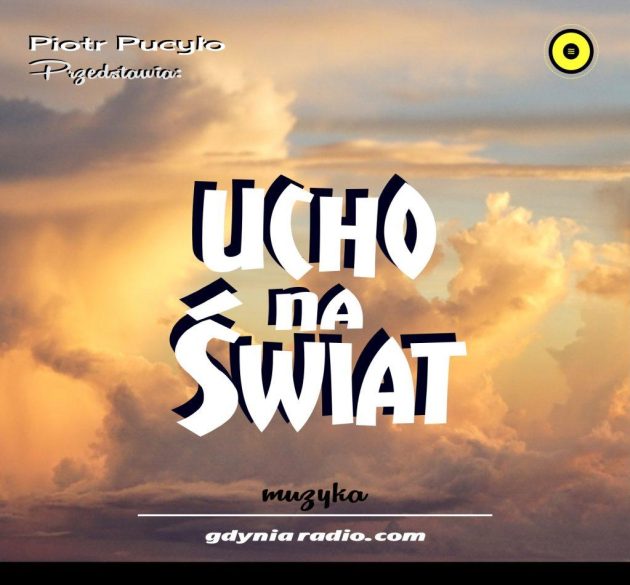 Gdynia Radio -2021m- Ucho na swiat - Piotr Pucylo