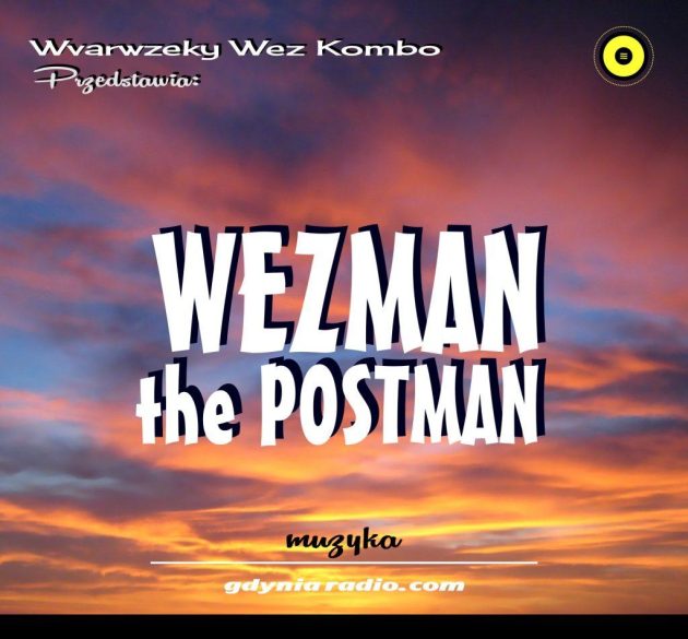 Gdynia Radio -2021m- Wezman the postman - Wvarwzeky Wez Kombo